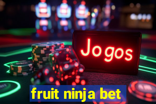 fruit ninja bet